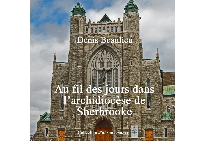 Au fil des jours dans l'archidiocèse de Sherbrooke<br>Un livre de Denis Beaulieu